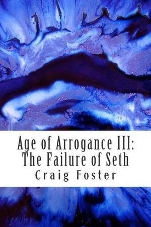 Age of Arrogance III de Craig Foster