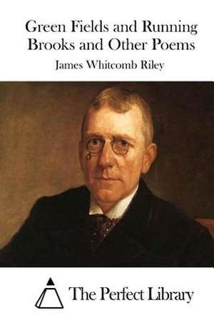 Green Fields and Running Brooks and Other Poems de James Whitcomb Riley