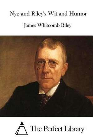 Nye and Riley's Wit and Humor de James Whitcomb Riley