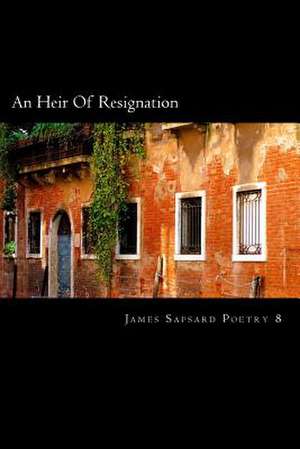 An Heir of Resignation de James Sapsard