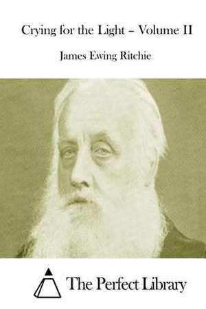 Crying for the Light - Volume II de James Ewing Ritchie