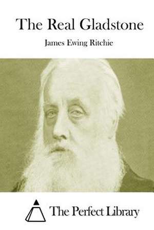 The Real Gladstone de James Ewing Ritchie