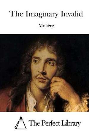 The Imaginary Invalid de Moliere