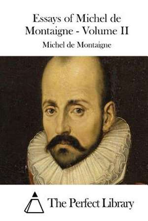 Essays of Michel de Montaigne - Volume II de Michel Montaigne