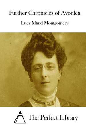 Further Chronicles of Avonlea de Lucy Maud Montgomery