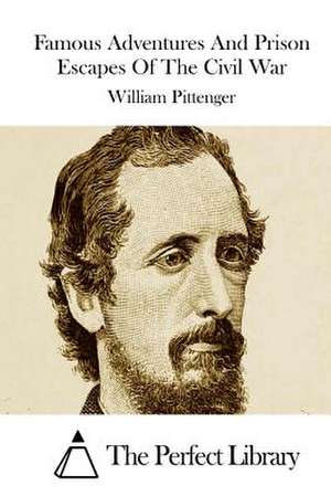 Famous Adventures and Prison Escapes of the Civil War de Pittenger, William