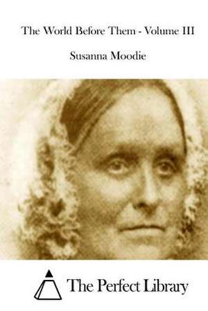 The World Before Them - Volume III de Susanna Moodie