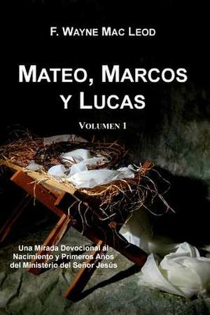 Mateo, Marcos y Lucas (Volumen 1) de F. Wayne Mac Leod