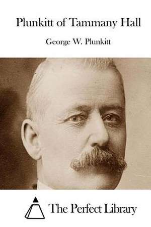 Plunkitt of Tammany Hall de George W. Plunkitt