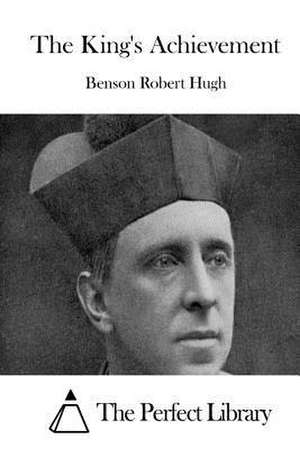 The King's Achievement de Benson Robert Hugh