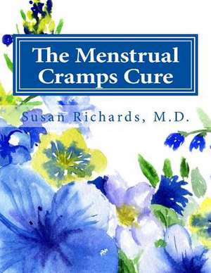 The Menstrual Cramps Cure de Susan Richards M. D.