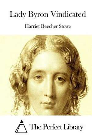 Lady Byron Vindicated de Harriet Beecher Stowe
