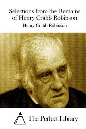 Selections from the Remains of Henry Crabb Robinson de Robinson, Henry Crabb