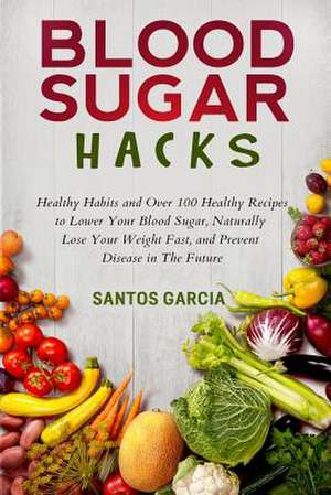 Blood Sugar Hacks de Santos Garcia