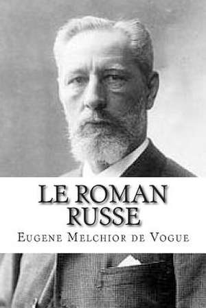 Le Roman Russe de M. Eugene Melchior De Vogue