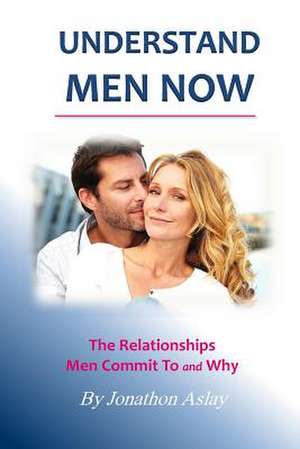 Understand Men Now de MR Jonathon S. Aslay