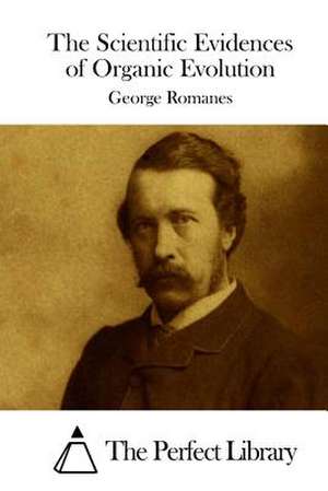 The Scientific Evidences of Organic Evolution de George Romanes