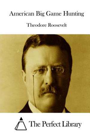 American Big Game Hunting de Theodore Roosevelt