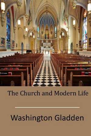 The Church and Modern Life de Washington Gladden