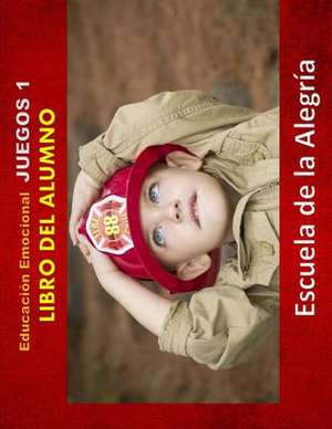 Educacion Emocional - Juegos 1 - Libro del Alumno de Escuela De La Alegria