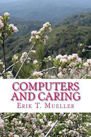 Computers and Caring de Erik T. Mueller