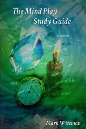 The Mind Play Study Guide de Mark Wiseman