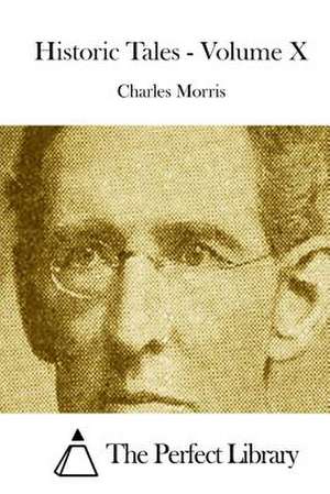 Historic Tales - Volume X de Charles Morris