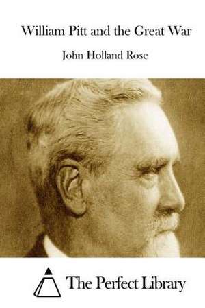 William Pitt and the Great War de John Holland Rose