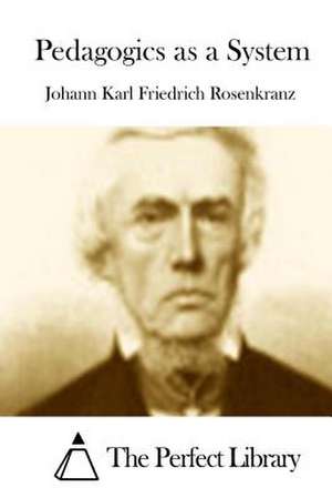 Pedagogics as a System de Johann Karl Friedrich Rosenkranz