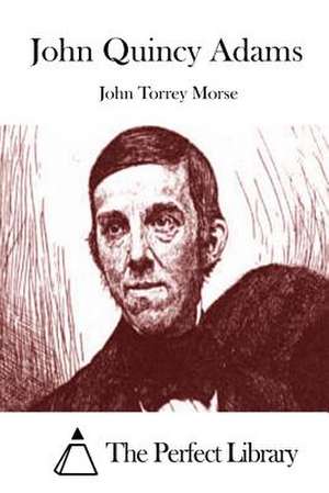 John Quincy Adams de John Torrey Morse