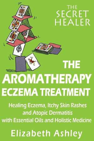 The Aromatherapy Eczema Treatment de Mrs Elizabeth Ashley