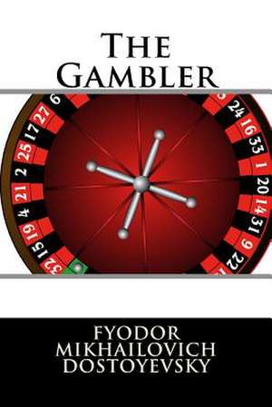 The Gambler de Fyodor Mikhailovich Dostoyevsky