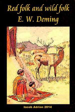 Red Folk and Wild Folk E. W. Deming de Iacob Adrian