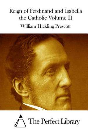 Reign of Ferdinand and Isabella the Catholic Volume II de Prescott, William Hickling