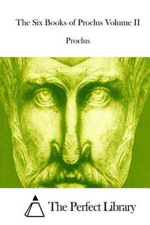 The Six Books of Proclus Volume II de Proclus