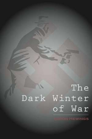 The Dark Winter of War de Aaron P. M. Hewings