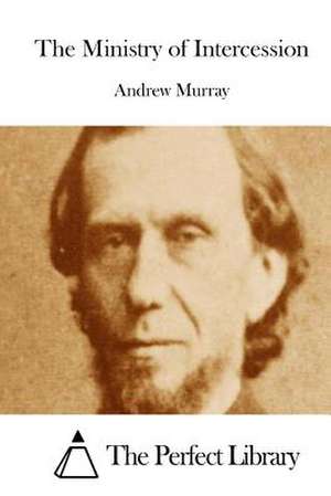 The Ministry of Intercession de Andrew Murray