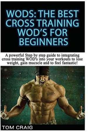 Wod's! the Best Cross Training Wods for Beginners de Tom Craig