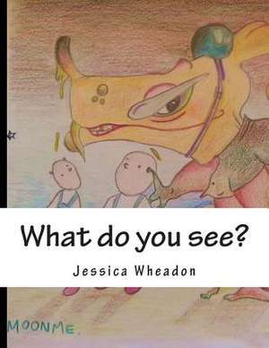 What Do You See? de Jessica Rai Wheadon