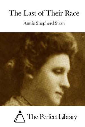 The Last of Their Race de Annie Shepherd Swan