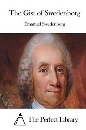 The Gist of Swedenborg de Emanuel Swedenborg