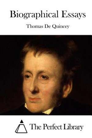 Biographical Essays de Thomas de Quincey