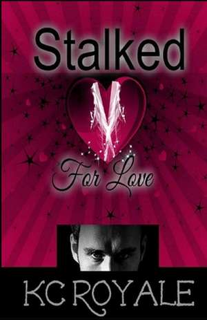 Stalked for Love de Kc Royale