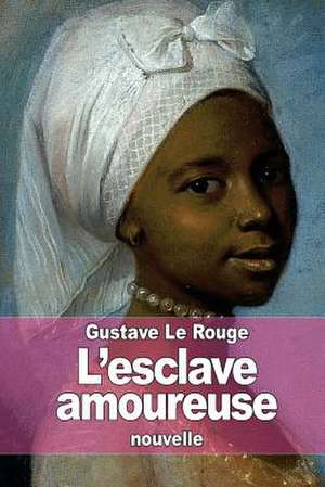 L'Esclave Amoureuse de Gustave Le Rouge