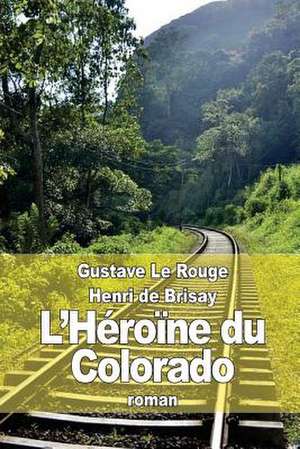 L'Heroine Du Colorado de Gustave Le Rouge