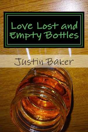 Love Lost and Empty Bottles de Justin Baker