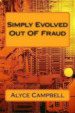 Simply Evolved Out of Fraud de Alyce R. Campbell