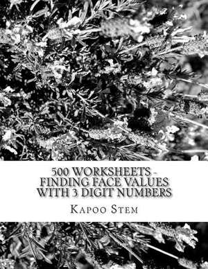 500 Worksheets - Finding Face Values with 3 Digit Numbers de Kapoo Stem