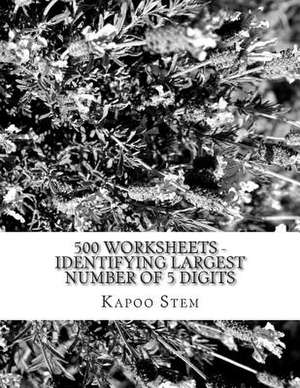 500 Worksheets - Identifying Largest Number of 5 Digits de Kapoo Stem