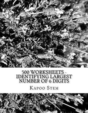 500 Worksheets - Identifying Largest Number of 6 Digits de Kapoo Stem